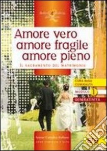 Amore vero amore fragile amore pieno. Il sacramento del matrimonio libro di Azione Cattolica Italiana (cur.)