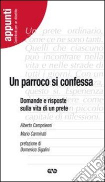 Un parroco si confessa. Domande e risposte sulla vita di un prete libro di Carminati Mario; Campoleoni Alberto