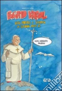 Beato Karol. Vita, parole e sorrisi di papa Giovanni Paolo II libro di Battestini Roberto