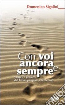 Con voi ancora e sempre. Vangeli e pensieri dal Triduo pasquale a Pentecoste libro di Sigalini Domenico