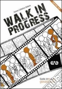 Walk in progress. Guida educatori. Giovanissimi 2011-2012. Con DVD libro di Azione Cattolica Italiana (cur.)