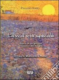 La mia vita speciale. Diario di un giovane testimone del Vangelo libro di Iorio Paolino