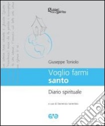 Voglio farmi santo. Diario spirituale libro di Toniolo Giuseppe; Sorrentino D. (cur.)