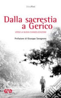 Dalla sacrestia a Gerico. Verso la nuova evangelizzazione libro di Pirri Dino