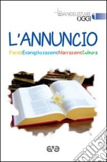 L'annuncio. Parola, evangelizzazione, narrazione, cultura libro di Pirri D. (cur.); Bulgarelli V. (cur.)