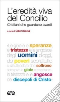 L'eredità viva del Concilio. Cristiani che guardano avanti libro di Borsa G. (cur.)