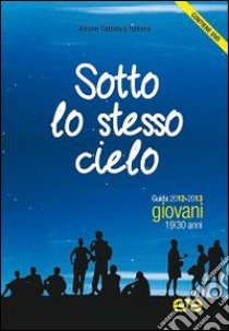 Sotto lo stesso cielo. Guida educatori Giovani 2012-2013. Con DVD libro di Azione Cattolica Italiana (cur.)