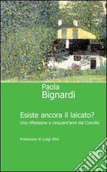 Esiste ancora il laicato? Una riflessione a cinquant'anni dal Concilio Vaticano II libro di Bignardi Paola