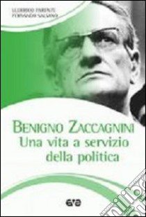 Benigno Zaccagnini. Una vita a servizio della politica libro di Salsano Fernando; Parente Ulderico