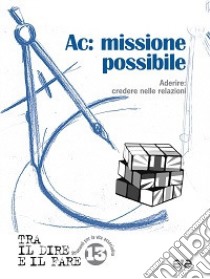 Ac: missione possibile. Aderire: credere nelle relazioni libro di Azione Cattolica Italiana (cur.)