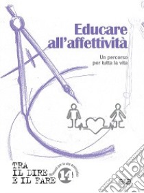 Educare all'affettività. Un percorso per tutta la vita libro di Azione Cattolica Italiana. Area famiglia e vita (cur.)