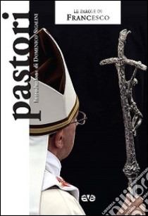 Pastori libro di Francesco (Jorge Mario Bergoglio)