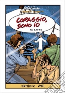 Coraggio, sono io (Mc 6,45-52) libro di Battestini Roberto