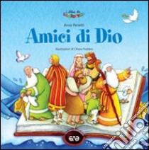 Amici di Dio. Prime storie della Bibbia. Ediz. illustrata libro di Peiretti Anna