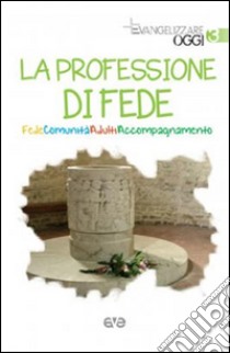 La professione di fede. Fede comunità adulti accompagnameno libro di Pirri D. (cur.); Bulgarelli V. (cur.)