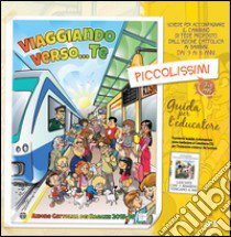 Viaggiando verse Te. Piccolissimi. Il cammino di fede per i bambini dai 3 ai 5 anni. Guida per l'educatore libro di Azione Cattolica ragazzi (cur.)