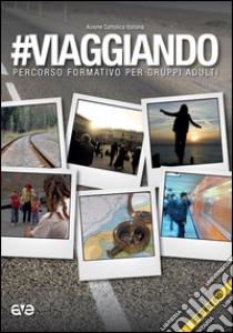 #Viaggiando. Percorso formativo per gruppi adulti. Con DVD libro di Azione Cattolica Italiana (cur.)