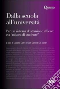 Dalla scuola all'università. Per un sistema d'istruzione efficace e «a misura di studente» libro di Caimi L. (cur.); De Martin G. C. (cur.)