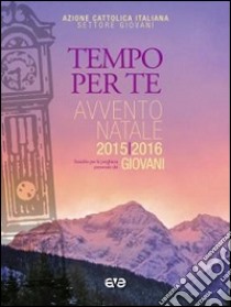 Tempo per Te. Avvento-Natale 2015/2016 Giovani. Sussidio per la preghiera personale libro di Azione Cattolica Italiana - Settore giovani (cur.)