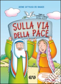 Sulla via della pace. Sussidio di preghiera personale per ragazzi 7-10 anni. Tempo di Avvento e Natale 2016-2017. Vol. 2 libro di Azione Cattolica ragazzi (cur.)