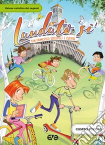 Laudato si'. Con Francesco d'Assisi discepoli e custodi. Campo scuola 2017 libro di Azione Cattolica ragazzi (cur.)