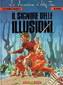 Il signore delle illusioni libro di Jodorowsky Alejandro - Arno