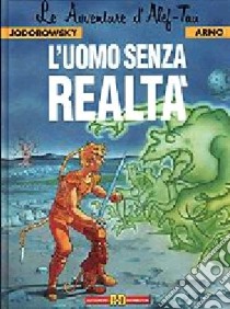 L'uomo senza realtà libro di Jodorowsky Alejandro - Arno