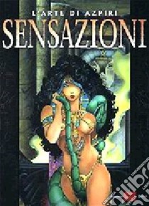 Senzazioni. L'arte di Azpiri libro di Azpiri Alfonso