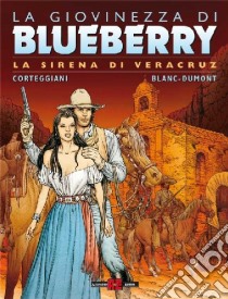 La sirena di Veracruz. La giovinezza di Blueberry libro di Corteggiani François; Blanc-Dumont Michel