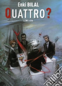 Quattro? Ultimo atto libro di Bilal Enki