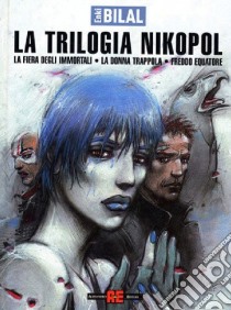 La fiera degli immortali-La donna trappola-Freddo equatore. La trilogia Nikopol libro di Bilal Enki