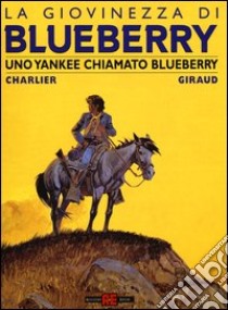 Uno yankee chiamato Bluberry. La giovinezza di Blueberry libro di Giraud Jean; Charlier Jean Michel