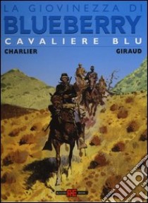 Cavaliere blu. La giovinezza di Blueberry libro di Charlier Jean Michel; Giraud