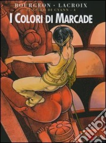 I colori di Marcade libro di Bourgeon François; Lacroix Claude