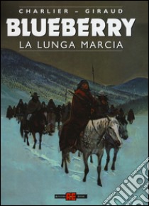 La lunga marcia. Blueberry libro di Charlier Jean Michel; Giraud