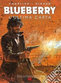 L'ultima carta. Blueberry libro di Charlier Jean Michel; Giraud Jean