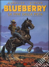 La fine della pista. Blueberry libro di Charlier Jean Michel; Giraud Jean