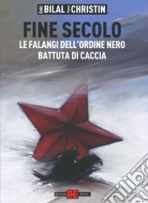 Fine secolo. Le falangi dell'ordine nero-Battuta di caccia libro di Bilal Enki; Christin Pierre