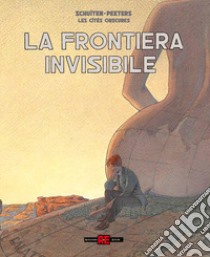 La frontiera invisibile. Le città oscure libro di Schuiten François; Peeters Benoît