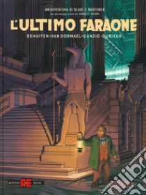 L'ultimo faraone. Un'avventura di Blake e Mortimer libro di Dormael Jaco Van; Gunzig Thomas; Schuiten François