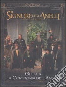 Il signore degli anelli. Gioco di ruolo. Guida a «La compagnia dell'anello» libro