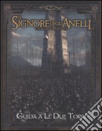 Il signore degli anelli. Gioco di ruolo. Guida a «Le due torri» libro di Bennie Scott; Forbeck Matt