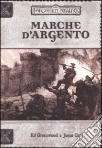 Forgotten realms. Marche d'argento libro di Greenwood Ed; Carl Jason