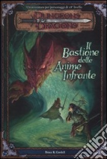 Dungeons & Dragons. Il bastione delle anime infrante libro di Cordell Bruce R.