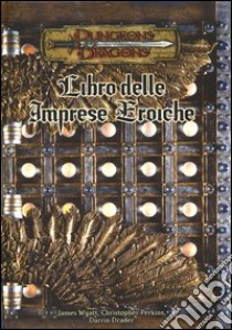 Dungeons & Dragons. Libro delle imprese eroiche libro di Wyatt James; Perkins Christopher; Drader Darrin