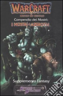 Warcraft. Compendio dei mostri: i mostri di Azeroth. Supplemento fantasy libro