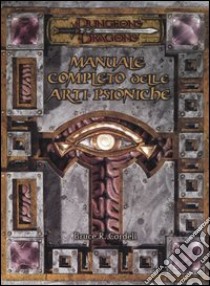 Dungeons & Dragons. Manuale completo delle arti psioniche libro di Cordell Bruce R.