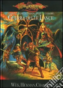 DragonLance. Guerra delle lance. Ambientazione di Dragonlance. Accessorio. Ediz. illustrata libro di Weis Margaret; Hickman Tracy; Chambers Jamie