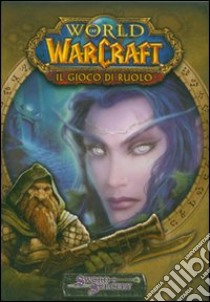 World of Warcraft. Il gioco di ruolo. Ediz. illustrata libro