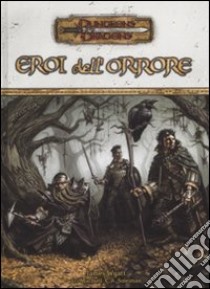 Dungeons & Dragons. Eroi dell'orrore. Ediz. illustrata libro di Wyatt James; Marmell Ari; Suleiman C. A.